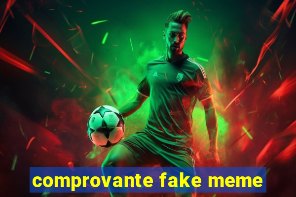 comprovante fake meme